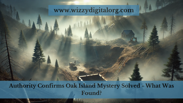 Authority Confirms Oak Island Mystery Solved – What Was Found?