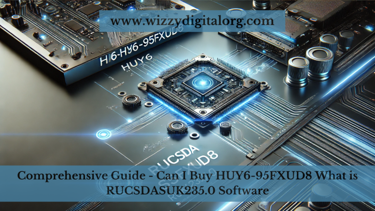 Comprehensive Guide – Can I Buy HUY6-95FXUD8 What is RUCSDASUK235.0 Software