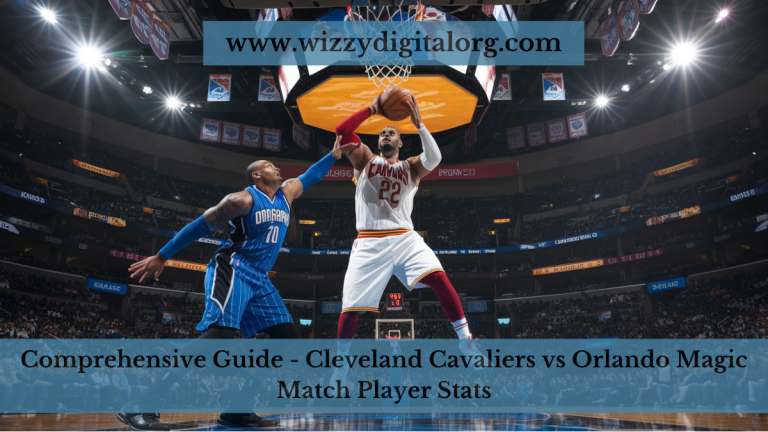 Comprehensive Guide – Cleveland Cavaliers vs Orlando Magic Match Player Stats