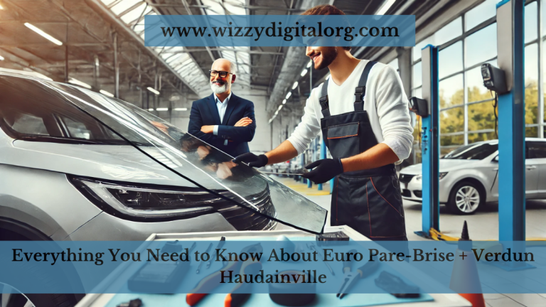 Everything You Need to Know About Euro Pare-Brise + Verdun Haudainville