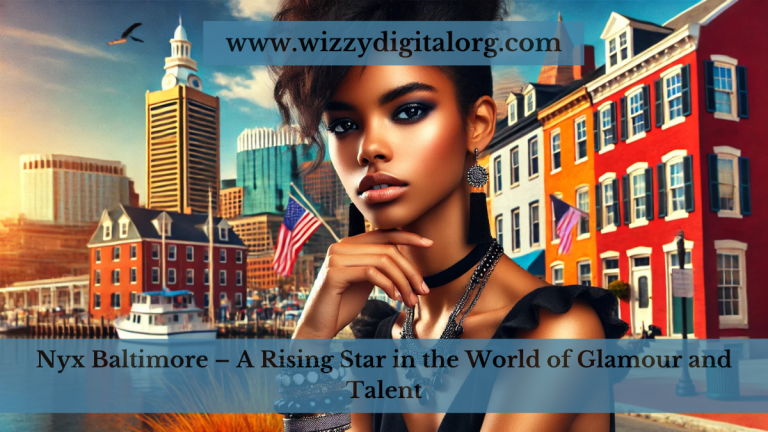 Nyx Baltimore – A Rising Star in the World of Glamour and Talent