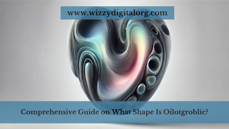 Comprehensive Guide on What Shape Is Oilotgroblic?