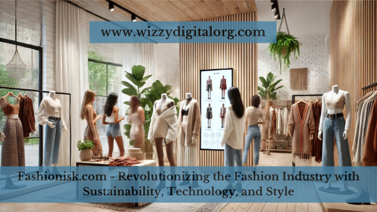 Fashionisk.com – Revolutionizing the Fashion Industry with Sustainability, Technology, and Style