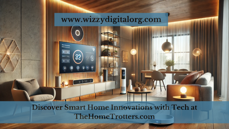 Discover Smart Home Innovations with Tech at TheHomeTrotters.com